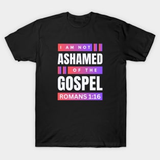 I Am Not Ashamed Of The Gospel | Christian Bible Verse Romans 1:16 T-Shirt